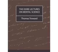 The Dore Lectures on Mental Science by Thomas Troward Thomas Troward (Auteur)