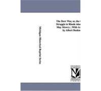The Dorr War, Or, the Constitutional Struggle in Rhode Island / By Arthur May Mowry; With an Introduction by Albert Bushnell Hart. Mowry, Arthur May (Auteur)