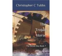 The Dorset Boy - 7: The Trojan Horse | Christopher C. Tubbs Christopher C. TubbsChristopher C. Tubbs (Auteur)