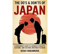 THE DO'S AND DON'TS OF JAPAN: A Foreigner’s Guide to Japanese Etiquette, Customs, and Cultural Mistakes to Avoid