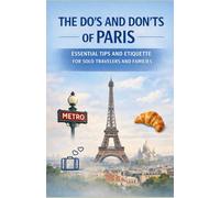 The Do's and Don'ts of Paris: Essential Tips and Etiquette for Solo Travelers and Families