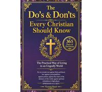 The Do's & Don'ts - Every Christian Should Know: The Practical Way of Living in an Ungodly World