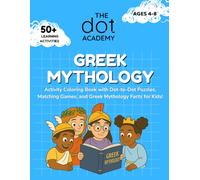 The Dot Academy: Greek Mythology: Activity Coloring Book with Dot-to-Dot Puzzles, Matching Games, and Greek Mythology Facts for Kids!
