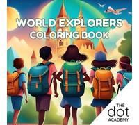 The Dot Academy: WORLD Explorers: A Fun Coloring Book for Kids 3+ About Traveling Around the World, Landmarks, Cultures & Festivals