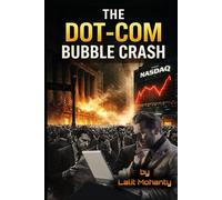 The Dot-Com Bubble Crash: Psychology, Speculation, and the Nasdaq Collapse That Changed Investing Forever