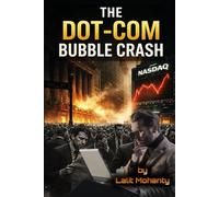 The Dot-Com Bubble Crash: Psychology, Speculation, and the Nasdaq Collapse That Changed Investing Forever