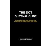 The DOT Survival Guide: What Truckers Must Know to Avoid Fines, Shutdowns, and Getting Burned at the Scale