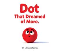 The Dot That Dreamed of More: A Journey Through Lines, Circles and Colors