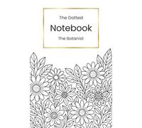 The Dotted Notebook - The Botanist: A5 dotted notebook with 108 pages | soft cover | corner illustrations for mindfulness - a beautiful companion to ... stay organised, creative and in control