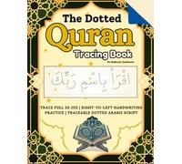 The Dotted Qur’an Tracing Book: Trace Full Quran 1-30 Juz | Right-to-Left Handwriting Practice | Traceable Dotted Arabic Script