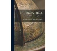 The Douai Bible: The Authorised Version Of The Church Of Rome