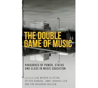 The Double Game of Music: Paradoxes of Power, Status and Class in Music Education