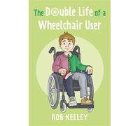 The Double Life of a Wheelchair User - Rob Keeley - Troubador Publishing - ebook (ePub) - Livre