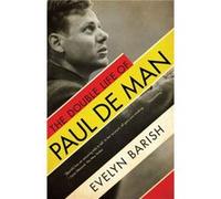 The Double Life of Paul De Man by Evelyn Barish Evelyn Barish (Auteur)