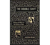 The Double Shift: Spinoza and Marx on the Politics of Work