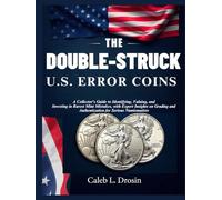The Double-Struck U.S. Error Coins: A Collector’s Guide to Identifying, Valuing, and Investing in Rarest Mint Mistakes, with Expert Insights on Grading and Authentication for Serious Numismatists