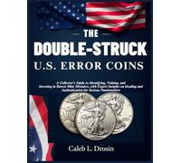 The Double-Struck U.S. Error Coins: A Collector’s Guide to Identifying, Valuing, and Investing in Rarest Mint Mistakes, with Expert Insights on Grading and Authentication for Serious Numismatists