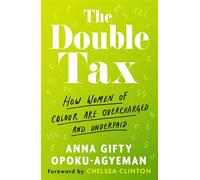 The Double Tax How Women of Colour Are Overcharged and Underpaid - Anna Gifty Opoku-Agyeman - Piatkus - ebook (ePub) - Livre