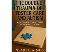 The Double Trauma of Foster Care and Autism: A Call for Justice, Reform, and Understanding