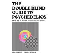 The DoubleBlind Guide to Psychedelics A Road Map to Tripping, Microdosing, and Beyond - Shelby Hartman - Artisan - ebook (ePub) - Livre