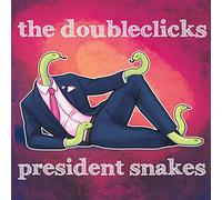 The Doubleclicks - President Snakes