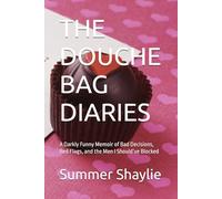 THE DOUCHE BAG DIARIES: A Darkly Funny Memoir of Bad Decisions, Red Flags, and the Men I Should’ve Blocked