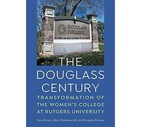 The Douglass Century: Transformation Of The Women's College At Rutgers University