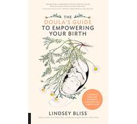 The Doula's Guide to Empowering Your Birth: A Complete Labor and Childbirth Companion for Parents-to-Be