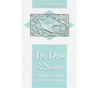 The Dove in the Stone, Finding the Sacred in the Commonplace Alice O. Howell (Auteur)