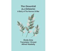 The Downfall (La D b cle): A Story of the Horrors of War