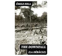 The Downfall (La Débâcle): A Story of the Horrors of War