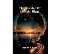 The Downfall Of Lancelot Biggs
