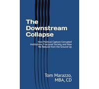 The Downstream Collapse: How Political Capture Corrupted Institutions, Fractured Society, and How We Rebuild from the Ground Up