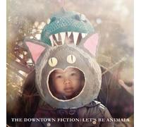 The Downtown Fiction - Let's Be Animals