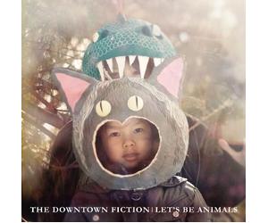 The Downtown Fiction - Let's Be Animals