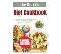 The Dr. Li’s Diet Cookbook: 365 Ef ortless Recipes Drawn from Dr. William W. Li's Principles for a Longer, Healthier Life.