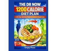 THE DR NOW 1200 CALORIE DIET PLAN: A 45-Day Nutrition Reset For Extreme Weight-loss