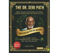 The dr. Sebi path: Alkaline Nutrition, Herbal Healing, and Holistic Living for Lifelong Vitality and a Disease-Free Life.