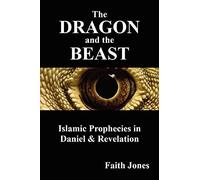 The Dragon And The Beast: Islamic Prophecies In Daniel And Revelation