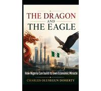 The Dragon and the Eagle: How Nigeria Can Build Its Own Economic Miracle