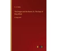 The Dragon And The Raven; Or, The Days Of King Alfred