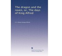 The dragon and the raven, or, The days of King Alfred