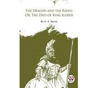 The Dragon And The Raven; Or, The Days Of King Alfred
