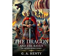 THE DRAGON AND THE RAVEN: Or The Days Of King Alfred : Timeless Edition Featuring Authentic Illustrations