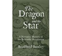 The Dragon and the Star: A Narrative History of the Scientific Revolution