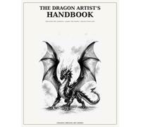 The Dragon Artist’s Handbook: Learn to Build, Design, and Draw Original Dragons