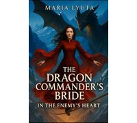 The Dragon Commander’s Bride: In the Enemy’s Heart