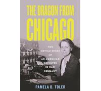 The Dragon from Chicago: The Untold Story of an American Reporter in Nazi Germany