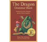 The Dragon Grammar Book: Grammar for Kids, Dragons, and the Whole Kingdom