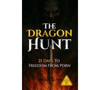 The Dragon Hunt: 21 Days to Freedom from Porn